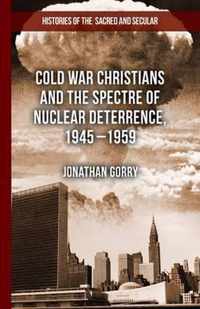 Cold War Christians and the Spectre of Nuclear Deterrence, 1945-1959