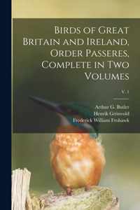 Birds of Great Britain and Ireland, Order Passeres, Complete in Two Volumes; v. 1