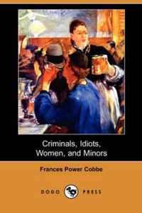 Criminals, Idiots, Women, and Minors (Dodo Press)