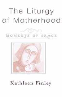 The Liturgy of Motherhood