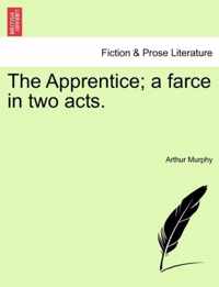 The Apprentice; a farce in two acts.