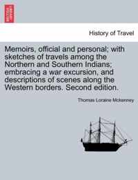 Memoirs, official and personal; with sketches of travels among the Northern and Southern Indians; embracing a war excursion, and descriptions of scenes along the Western borders. Second edition.