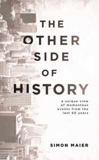 The Other Side of History: A Unique View of Momentous Events from the Last 60 Years