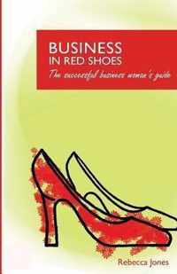 Business in Red Shoes - The Successful Business Womans Guide