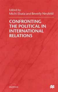 Confronting the Political in International Relations