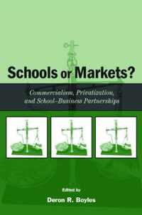 Schools or Markets?: Commercialism, Privatization, and School-Business Partnerships