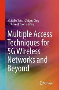 Multiple Access Techniques for 5G Wireless Networks and Beyond