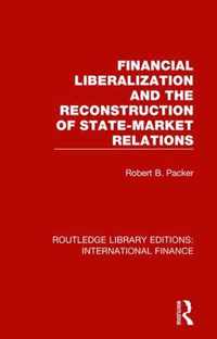 Financial Liberalization and the Reconstruction of State-Market Relations