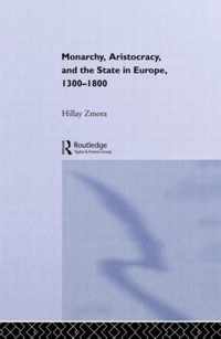 Monarchy, Aristocracy and State in Europe 1300-1800