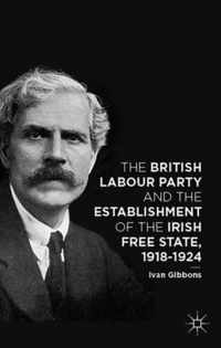 The British Labour Party and the Establishment of the Irish Free State 1918 192