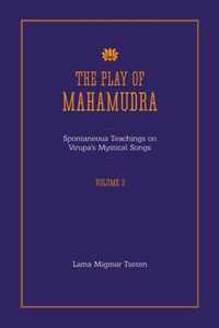 The Play of Mahamudra - Spontaneous Teachings on Virupa's Mystical Songs Volume 3