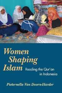 Women Shaping Islam: Indonesian Women Reading the Qur'an