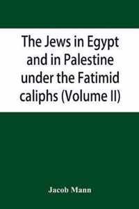 The Jews in Egypt and in Palestine under the Fatimid caliphs; a contribution to their political and communal history based chiefly on geni