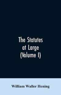 The statutes at large; being a collection of all the laws of Virginia, from the first session of the legislature, in the year 1619. Published pursuant to an act of the General assembly of Virginia, passed on the fifth day of February one thousand eight hundred