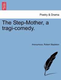 The Step-Mother, a Tragi-Comedy.