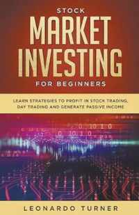 Stock Market Investing For Beginners Learn Strategies To Profit In Stock Trading, Day Trading And Generate Passive Income