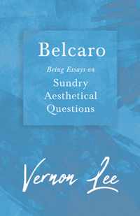 Belcaro - Being Essays on Sundry Aesthetical Questions