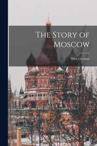 The Story of Moscow [microform]