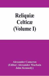 Reliquiae celticae; texts, papers and studies in Gaelic literature and philology (Volume I)