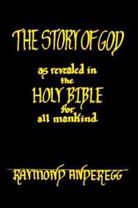 The Story of God as Revealed in the Holy Bible for All Mankind