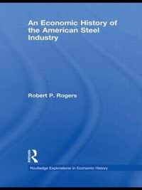 An Economic History of the American Steel Industry