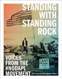 Standing with Standing Rock Voices from the NoDAPL Movement Indigenous Americas