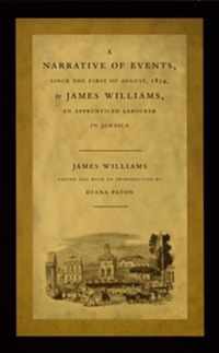 A Narrative of Events, since the First of August, 1834, by James Williams, an Apprenticed Labourer in Jamaica