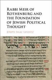 Rabbi Meir of Rothenburg and the Foundation of Jewish Political Thought