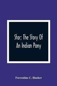 Star; The Story Of An Indian Pony