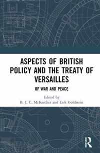 Aspects of British Policy and the Treaty of Versailles