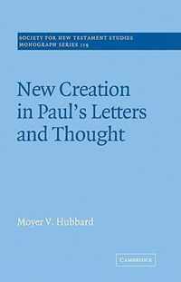 New Creation in Paul's Letters and Thought