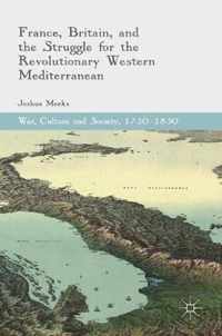 France, Britain, and the Struggle for the Revolutionary Western Mediterranean