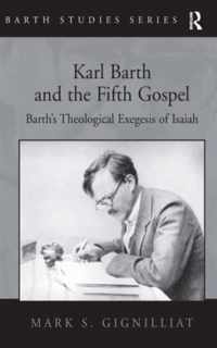 Karl Barth and the Fifth Gospel: Barth's Theological Exegesis of Isaiah