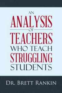 An Analysis of Teachers Who Teach Struggling Students