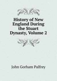 History of New England During the Stuart Dynasty, Volume 2