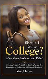 Should I Go To College? What About Student Loan Debt?