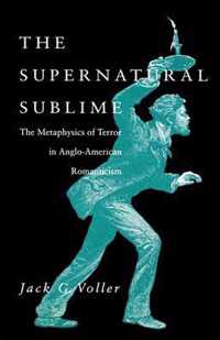 The Supernatural Sublime - The Metaphysics Of Terror In Anglo-American