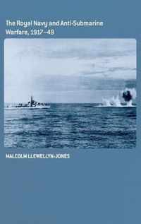 The Royal Navy and Anti-Submarine Warfare, 1917-49