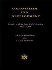 Colonialism and Development: Britain and Its Tropical Colonies, 1850-1960