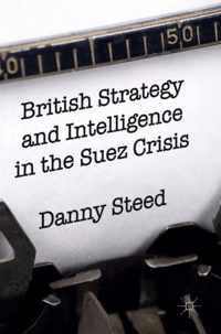 British Strategy and Intelligence in the Suez Crisis