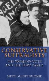 Conservative Suffragists: The Women's Vote And The Tory Party