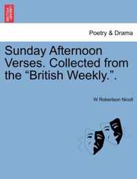 Sunday Afternoon Verses. Collected from the British Weekly..