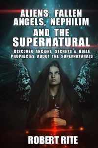 Aliens, Fallen Angels, Nephilim and the Supernatural