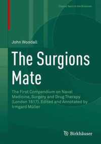 The Surgions Mate: The First Compendium on Naval Medicine, Surgery and Drug Therapy (London 1617). Edited and Annotated by Irmgard Mller