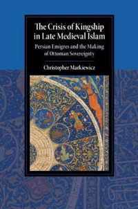 The Crisis of Kingship in Late Medieval Islam