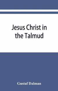 Jesus Christ in the Talmud, Midrash, Zohar, and the liturgy of the synagogue