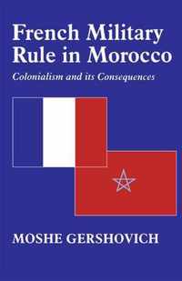 French Military Rule in Morocco: Colonialism and Its Consequences