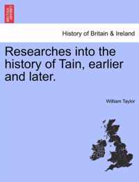 Researches Into the History of Tain, Earlier and Later.