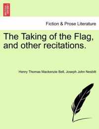 The Taking of the Flag, and Other Recitations.