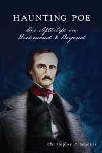 Haunting Poe: His Afterlife in Richmond & Beyond